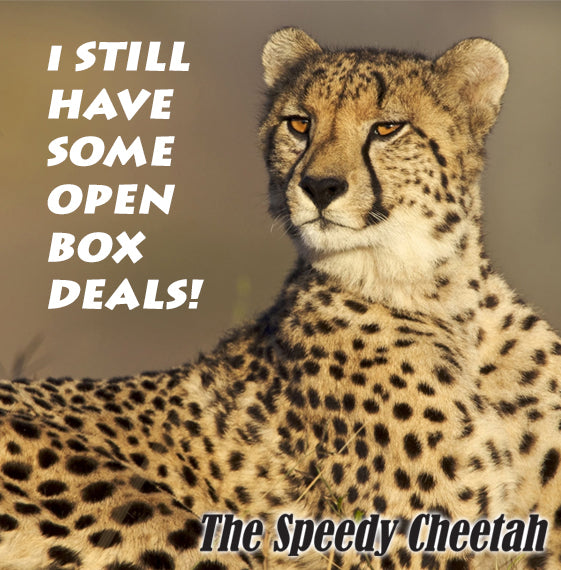 Open Box Deals Still Available! The Speedy Cheetah